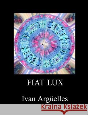 Fiat Lux Ivan Argüelles 9781938521157 Luna Bisonte Prods - książka