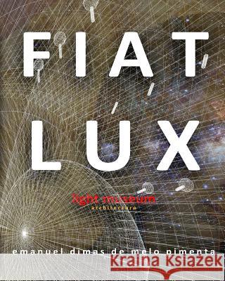 Fiat Lux: Light Museum Emanuel Dimas De Melo Pimenta 9781720694298 Createspace Independent Publishing Platform - książka