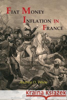Fiat Money Inflation in France Andrew Dickson White 9781684221073 Martino Fine Books - książka