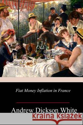 Fiat Money Inflation in France Andrew Dickson White 9781987724103 Createspace Independent Publishing Platform - książka