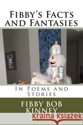 Fibby's Facts and Fantasies: In Poems and Stories Fibby Bob Kinney 9781505789744 Createspace - książka