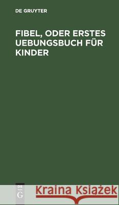 Fibel, oder Erstes Uebungsbuch für Kinder No Contributor 9783111286457 Walter de Gruyter - książka