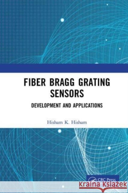 Fiber Bragg Grating Sensors: Development and Applications Hisham Hisham 9781032654010 CRC Press - książka