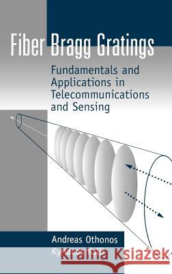 Fiber Bragg Gratings: Fundamentals and Applications in Telecommunications and Sensing Othonos, Andreas 9780890063446 Artech House Publishers - książka