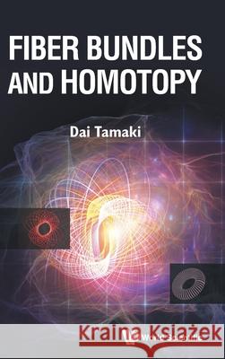 Fiber Bundles and Homotopy Dai Tamaki 9789811237997 World Scientific Publishing Company - książka