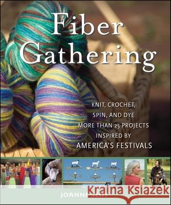 Fiber Gathering: Knit, Crochet, Spin, and Dye More Than 20 Projects Inspired by America's Festivals Seiff, Joanne 9780470289358 John Wiley & Sons - książka