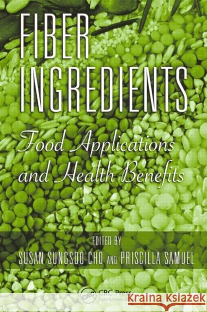 Fiber Ingredients: Food Applications and Health Benefits Cho, Susan Sungsoo 9781420043846 TAYLOR & FRANCIS LTD - książka