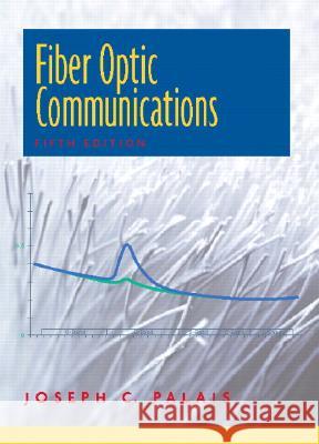 Fiber Optic Communications Joseph C. Palais 9780130085108 Prentice Hall - książka