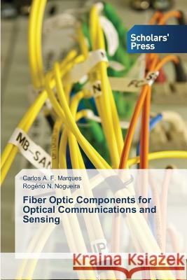 Fiber Optic Components for Optical Communications and Sensing Marques Carlos a. F.                     Nogueira Rogerio N. 9783639666540 Scholars' Press - książka