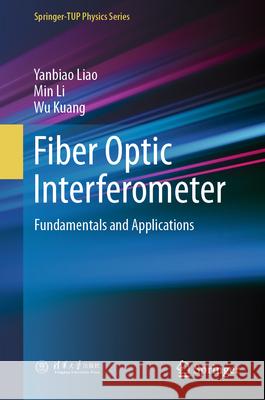 Fiber Optic Interferometer: Fundamentals and Applications Yanbiao Liao Min Li Wu Kuang 9789819525577 Springer - książka