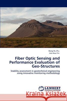 Fiber Optic Sensing and Performance Evaluation of Geo-Structures Hong-Hu Zhu Jian-Hua Yin 9783659122576 LAP Lambert Academic Publishing - książka