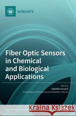 Fiber Optic Sensors in Chemical and Biological Applications Gabriela Kuncova   9783036541570 Mdpi AG - książka