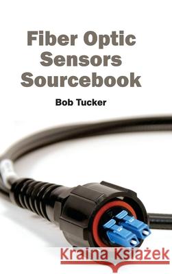 Fiber Optic Sensors Sourcebook Bob Tucker 9781632381958 NY Research Press - książka