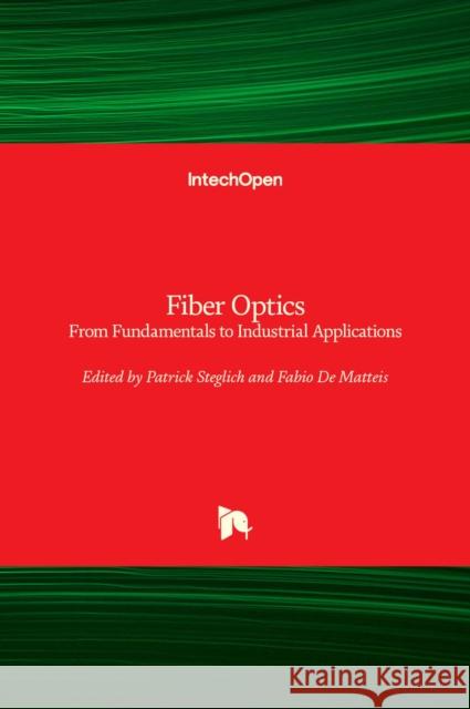 Fiber Optics: From Fundamentals to Industrial Applications Patrick Steglich Fabio d 9781838811556 Intechopen - książka