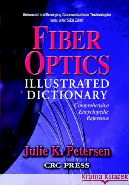 Fiber Optics Illustrated Dictionary Julie K. Petersen 9780849313493 CRC Press - książka