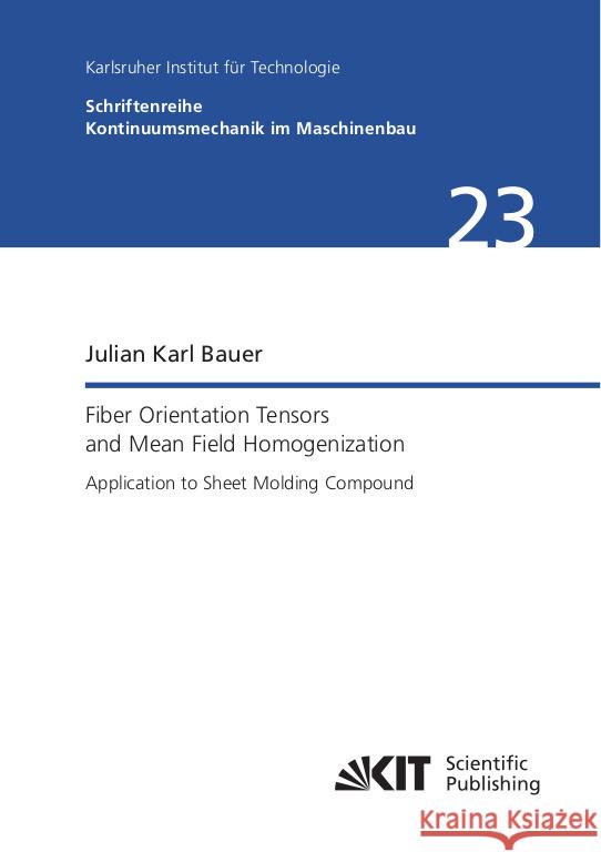 Fiber Orientation Tensors and Mean Field Homogenization: Application to Sheet Molding Compound Bauer, Julian Karl 9783731512622 KIT Scientific Publishing - książka