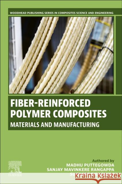 Fiber-Reinforced Polymer Composites: Materials and Manufacturing Madhu Puttegowda Sanjay M Suchart Siengchin 9780443275463 Woodhead Publishing - książka