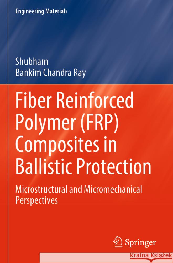 Fiber Reinforced Polymer (FRP) Composites in Ballistic Protection Shubham, Ray, Bankim Chandra 9789819997480 Springer - książka