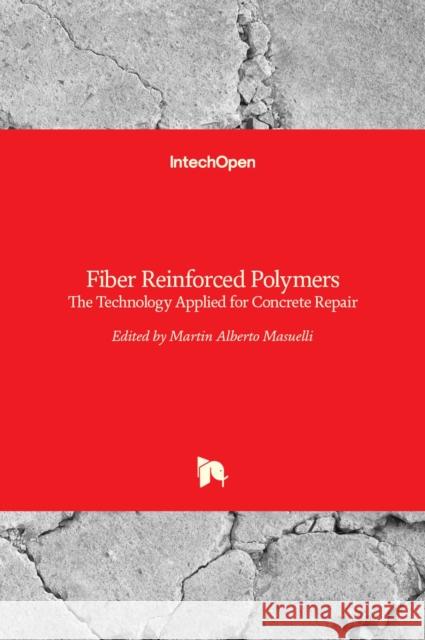 Fiber Reinforced Polymers: The Technology Applied for Concrete Repair Martin Masuelli 9789535109389 Intechopen - książka