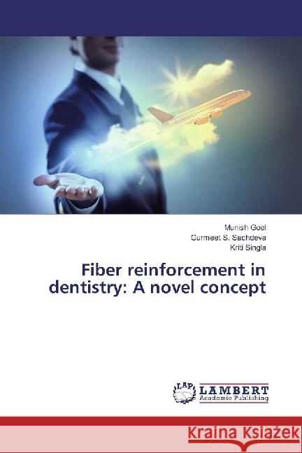 Fiber reinforcement in dentistry: A novel concept Goel, Munish; Sachdeva, Gurmeet S.; Singla, Kriti 9783330080300 LAP Lambert Academic Publishing - książka