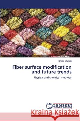 Fiber surface modification and future trends Sheila Shahidi 9783659127809 LAP Lambert Academic Publishing - książka