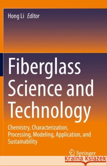 Fiberglass Science and Technology: Chemistry, Characterization, Processing, Modeling, Application, and Sustainability Hong Li   9783030722029 Springer Nature Switzerland AG - książka