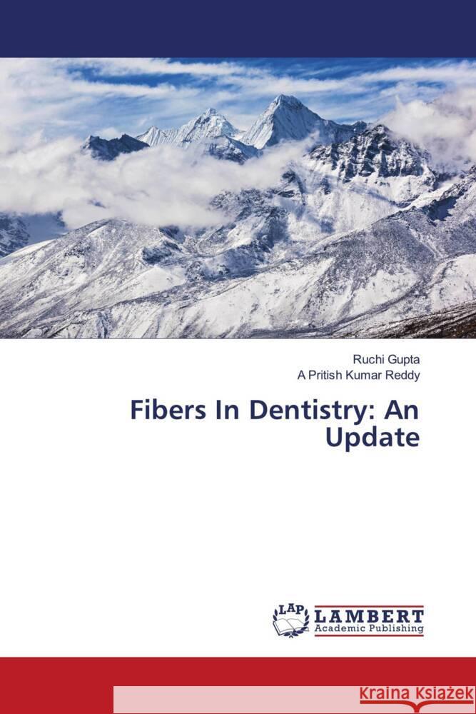 Fibers In Dentistry: An Update Gupta, Ruchi, Reddy, A Pritish Kumar 9786203923506 LAP Lambert Academic Publishing - książka