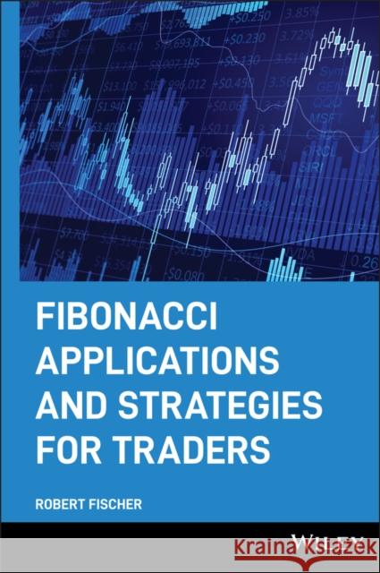 Fibonacci Applications and Strategies for Traders Robert Fischer 9780471585206 John Wiley & Sons - książka