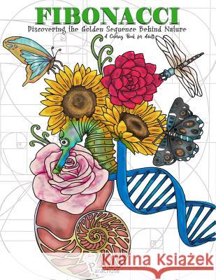 Fibonacci: Discovering the Golden Sequence Behind Nature: A Coloring Book for Adults Parachute Coloring Books                 Marija Mladenovic 9781974633340 Createspace Independent Publishing Platform - książka