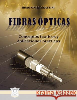 Fibras ópticas: Conceptos teóricos y aplicaciones prácticas Hugo Omar Grazzini 9789872347161 978-987-23471-6-1 - książka