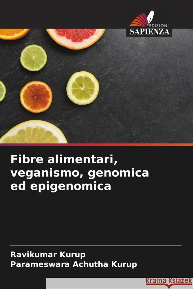 Fibre alimentari, veganismo, genomica ed epigenomica Kurup, Ravikumar, Achutha Kurup, Parameswara 9786205096451 Edizioni Sapienza - książka