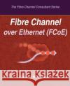 Fibre Channel over Ethernet (FCoE) Kembel, Robert W. 9780931836121 Northwest Learning Associates