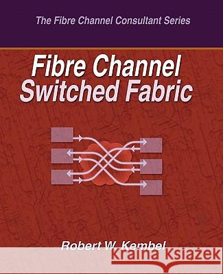 Fibre Channel Switched Fabric Robert W. Kembel 9780931836114 Northwest Learning Associates, Inc. - książka