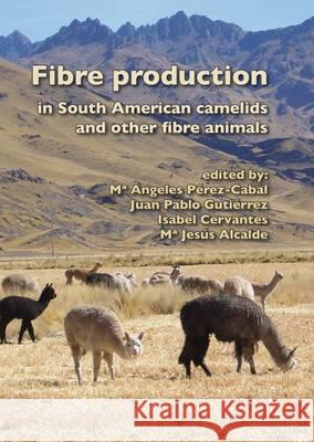 Fibre Production in South American Camelids and Other Fibre Animals Angeles Perez-Cabal Juan Pablo Gutierrez Isabel Cervantes 9789086861729 Wageningen Academic Publishers - książka