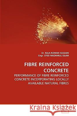 Fibre Reinforced Concrete Dr Raja Rizwan Hussain, Engr Syed Mazharul Islam 9783639262353 VDM Verlag - książka