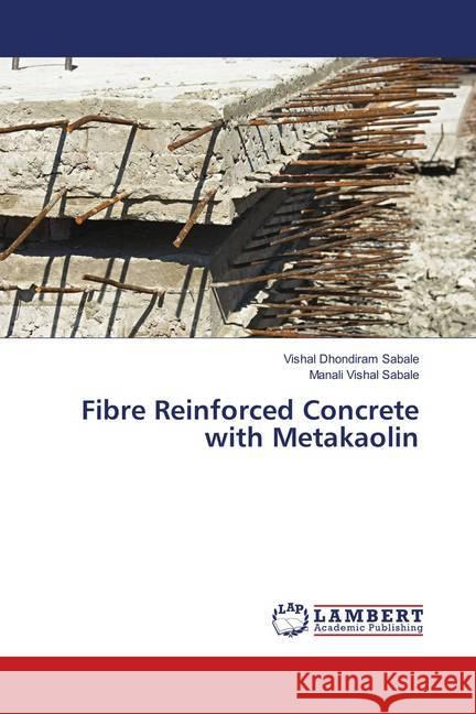 Fibre Reinforced Concrete with Metakaolin Sabale, Vishal Dhondiram; Sabale, Manali Vishal 9786139585304 LAP Lambert Academic Publishing - książka
