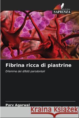 Fibrina ricca di piastrine Parv Agarwal   9786206081005 Edizioni Sapienza - książka