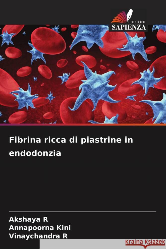 Fibrina ricca di piastrine in endodonzia R, Akshaya, Kini, Annapoorna, R, Vinaychandra 9786208361129 Edizioni Sapienza - książka