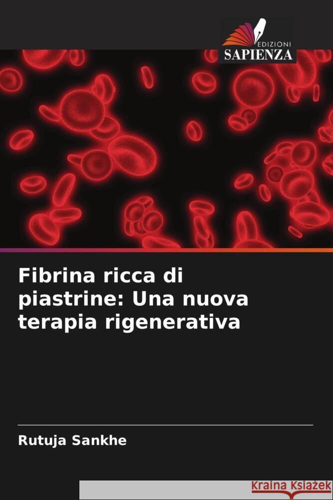 Fibrina ricca di piastrine: Una nuova terapia rigenerativa Sankhe, Rutuja, Agrawal, Amit 9786204609386 Edizioni Sapienza - książka