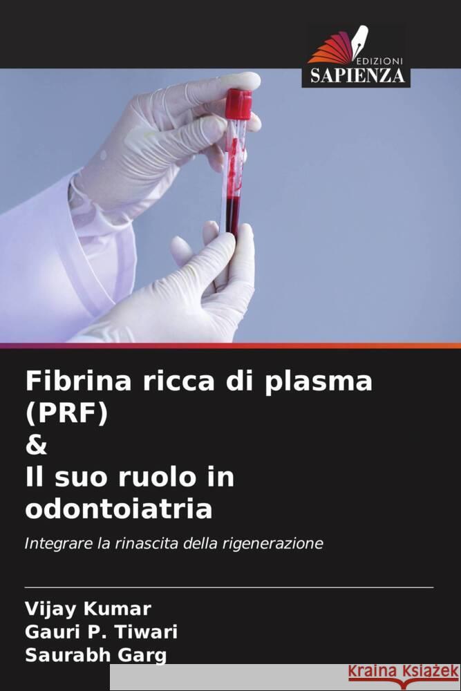 Fibrina ricca di plasma (PRF) & Il suo ruolo in odontoiatria Kumar, Vijay, Tiwari, Gauri P., Garg, Saurabh 9786204699226 Edizioni Sapienza - książka