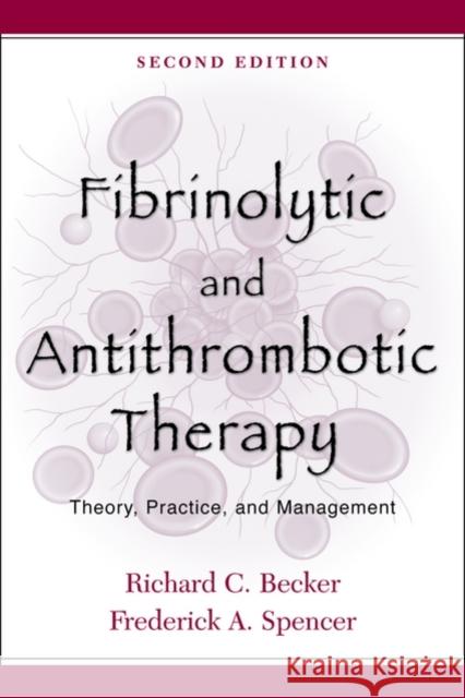 Fibrinolytic and Antithrombotic Therapy: Theory, Practice, and Management Becker, Richard C. 9780195155648 OXFORD UNIVERSITY PRESS - książka