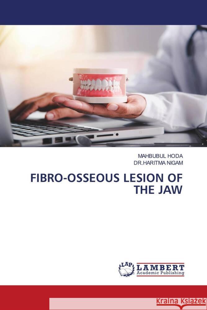 FIBRO-OSSEOUS LESION OF THE JAW HODA, MAHBUBUL, NIGAM, DR.HARITMA 9786208421663 LAP Lambert Academic Publishing - książka