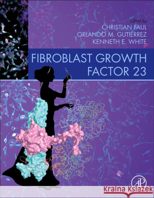 Fibroblast Growth Factor 23 Christian Faul Kenneth White Orlando Gutierrez 9780128180365 Elsevier - książka