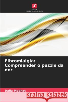 Fibromialgia: Compreender o puzzle da dor Medhat, Dalia 9786202324199 Edições Nosso Conhecimento - książka