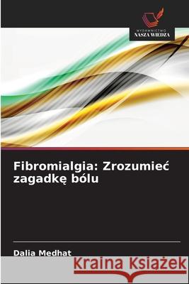 Fibromialgia: Zrozumiec zagadke bólu Medhat, Dalia 9786202324182 Wydawnictwo Nasza Wiedza - książka