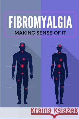 Fibromyalgia - Making Sense of it Steven Carroll, Lorna Carroll 9781365700903 Lulu.com - książka