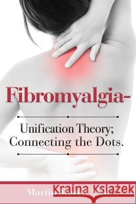 Fibromyalgia - Unification Theory; Connecting the Dots. Martin Morel 9781540857637 Createspace Independent Publishing Platform - książka