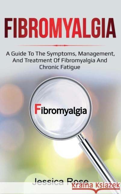 Fibromyalgia: A Guide to the Symptoms, Management, and Treatment of Fibromyalgia and Chronic Fatigue Jessica Rose 9781761035852 Ingram Publishing - książka