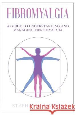 Fibromyalgia: A Guide to Understanding and Managing Fibromyalgia Stephanie Sawyer 9781959018339 Rivercat Books LLC - książka