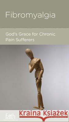 Fibromyalgia: God's Grace for Chronic Pain Sufferers Robert Smith 9781938267932 New Growth Press - książka
